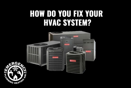 How do you fix your HVAC system?